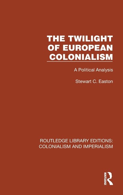 The Twilight of European Colonialism by Stewart C. Easton, Hardcover | Indigo Chapters