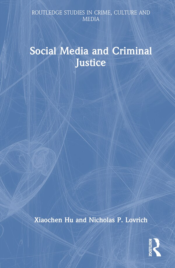 Social Media and Criminal Justice by Xiaochen Hu, Hardcover | Indigo Chapters