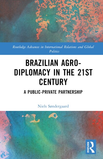 Brazilian Agricultural Diplomacy in the 21st Century by Niels Sondergaard, Hardcover | Indigo Chapters