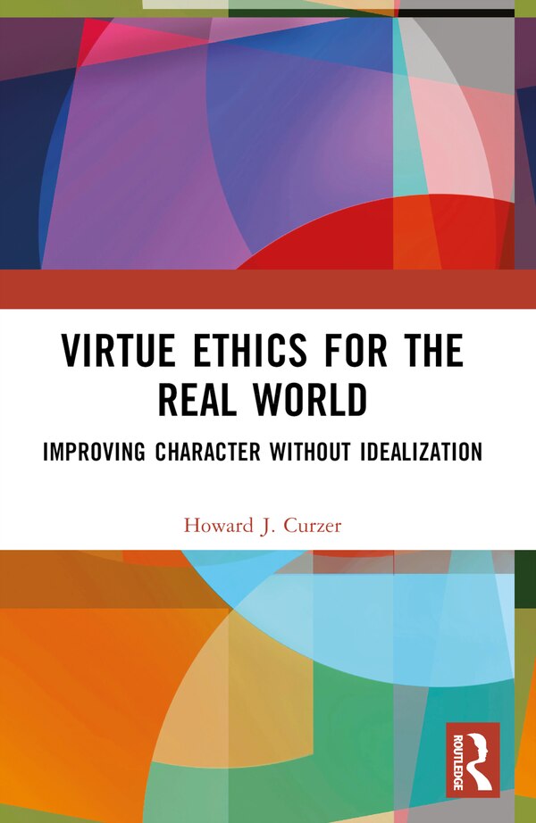 Virtue Ethics for the Real World by Howard J. Curzer, Paperback | Indigo Chapters
