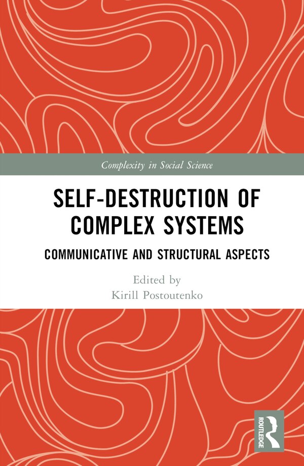 Self-Destruction of Complex Systems by Kirill Postoutenko, Hardcover | Indigo Chapters