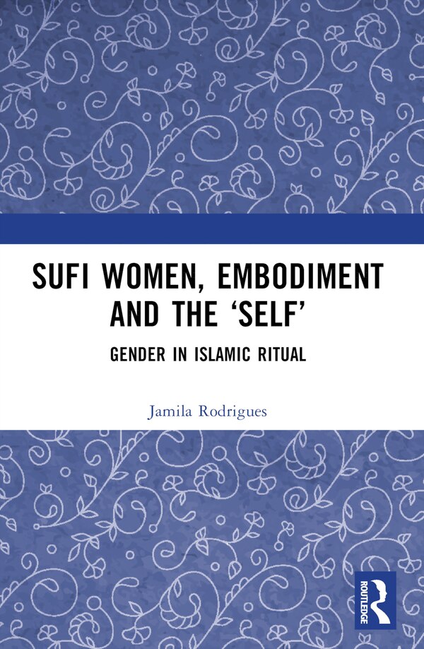 Sufi Women Embodiment and the 'Self' by Jamila Rodrigues, Paperback | Indigo Chapters