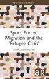 Sport Forced Migration and the 'Refugee Crisis' by Enrico Michelini, Hardcover | Indigo Chapters