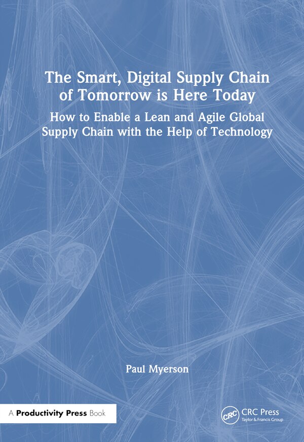 The Smart Digital Supply Chain of Tomorrow is Here Today by Paul Myerson, Hardcover | Indigo Chapters