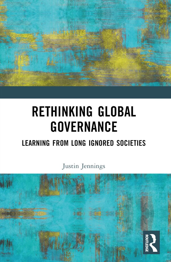 Rethinking Global Governance by Justin Jennings, Paperback | Indigo Chapters