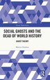 Social Ghosts and the Dead of World History by Martyn Hudson, Hardcover | Indigo Chapters