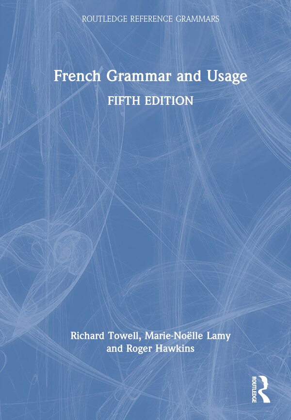 French Grammar and Usage by Richard Towell, Hardcover | Indigo Chapters
