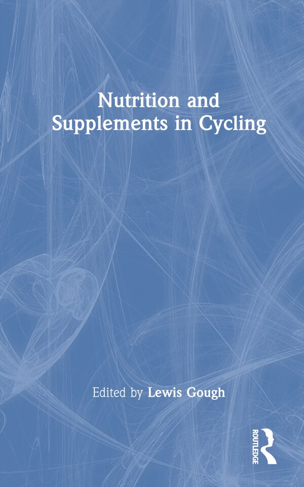 Nutrition and Supplements in Cycling by Lewis A. Gough, Hardcover | Indigo Chapters