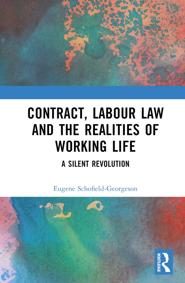 Contract Labour Law and the Realities of Working Life by Eugene Schofield-Georgeson, Hardcover | Indigo Chapters