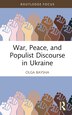 War Peace and Populist Discourse in Ukraine by Olga Baysha, Hardcover | Indigo Chapters