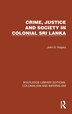 Crime Justice and Society in Colonial Sri Lanka by John D. Rogers, Hardcover | Indigo Chapters
