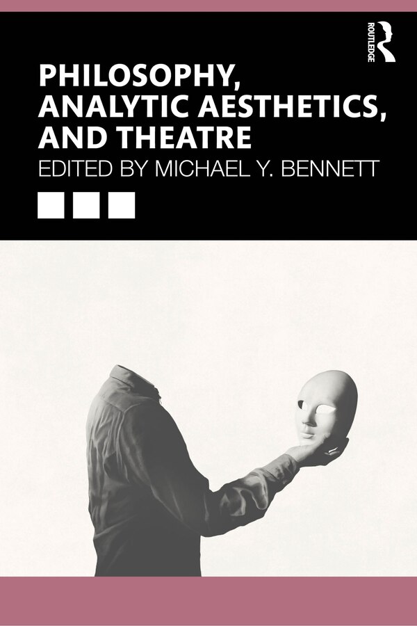 Philosophy Analytic Aesthetics and Theatre by Michael Y. Bennett, Paperback | Indigo Chapters