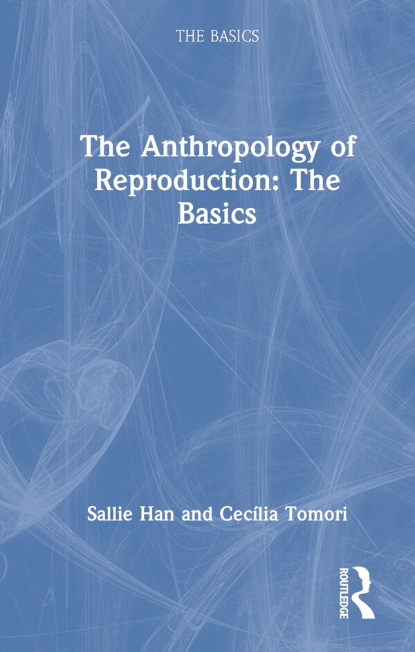 The Anthropology of Reproduction by Sallie Han, Hardcover | Indigo Chapters
