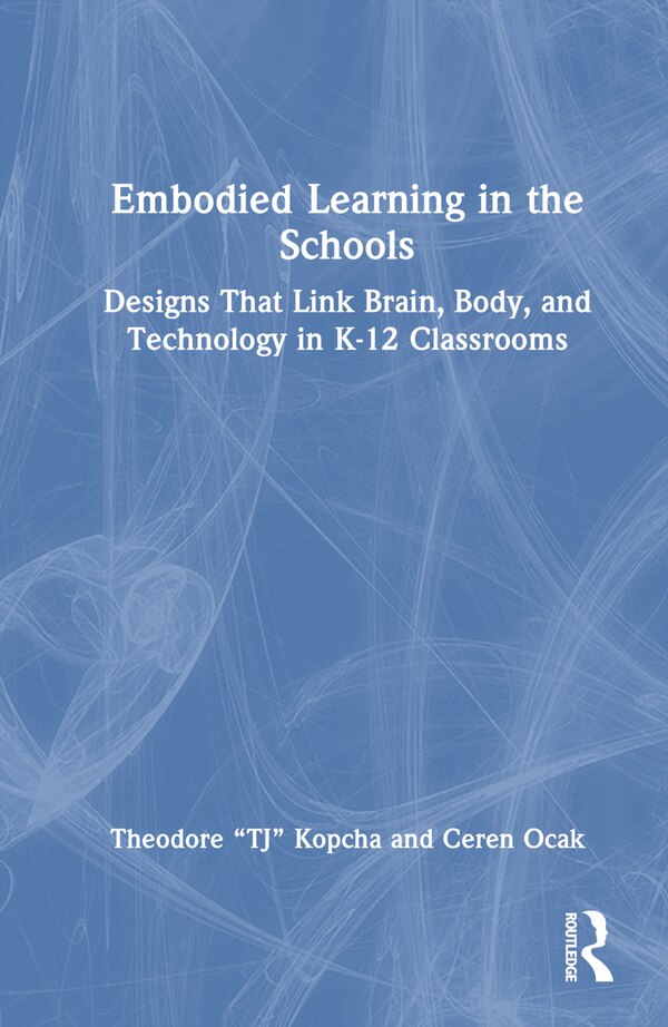 Embodied Learning in the Schools by Theodore TJ Kopcha, Hardcover | Indigo Chapters