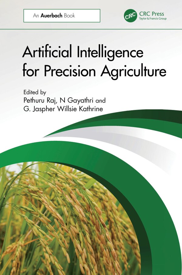 Artificial Intelligence for Precision Agriculture by Pethuru Raj, Hardcover | Indigo Chapters