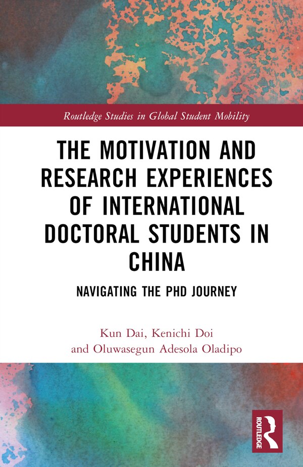 The Motivation and Research Experiences of International Doctoral Students in China by Kun Dai, Hardcover | Indigo Chapters