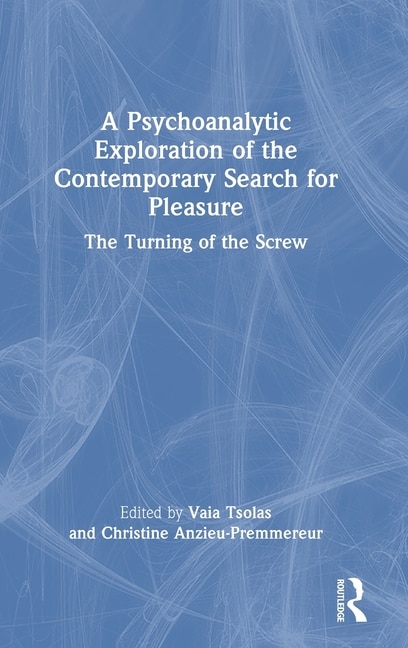 A Psychoanalytic Exploration of the Contemporary Search for Pleasure by Vaia Tsolas, Hardcover | Indigo Chapters