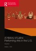 A History of Latinx Performing Arts in the U.S. by Beatriz J. Rizk, Hardcover | Indigo Chapters