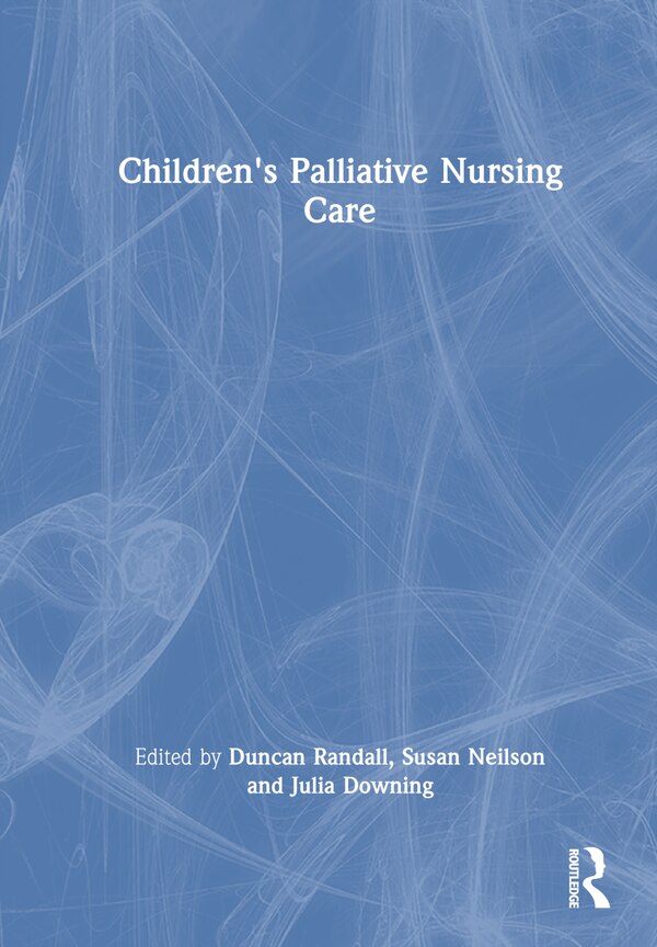 Children's Palliative Nursing Care by Duncan Randall, Hardcover | Indigo Chapters
