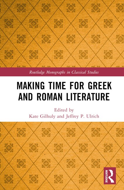 Making Time for Greek and Roman Literature by Kate Gilhuly, Hardcover | Indigo Chapters