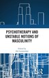 Psychotherapy and Unstable Notions of Masculinity by Del Loewenthal, Hardcover | Indigo Chapters
