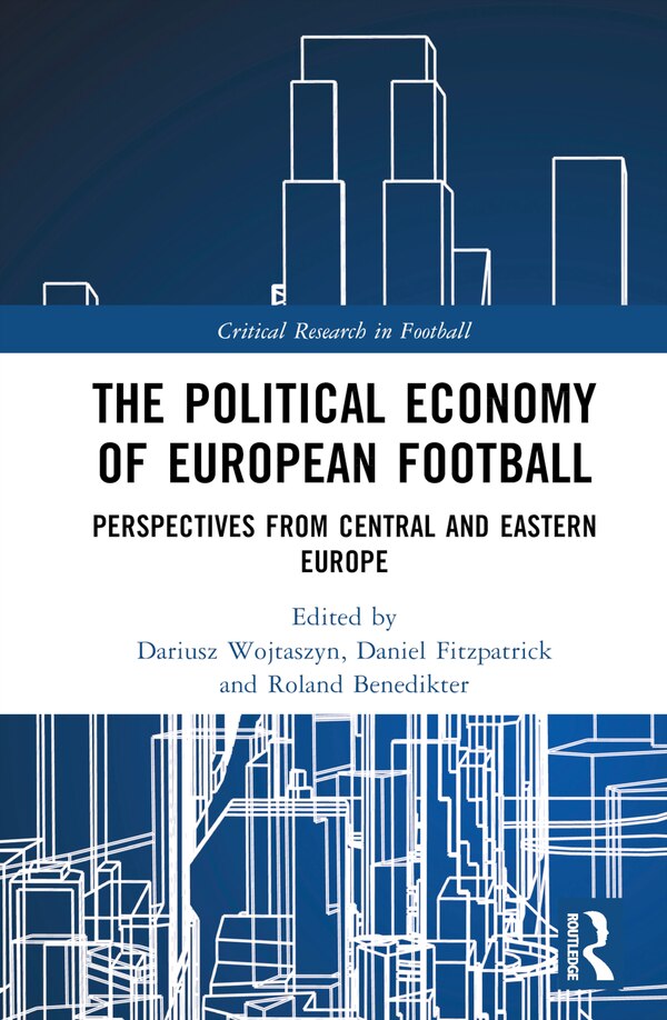 The Political Economy of European Football by Dariusz Wojtaszyn, Hardcover | Indigo Chapters