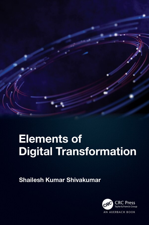 Elements of Digital Transformation by Shailesh Kumar Shivakumar, Hardcover | Indigo Chapters