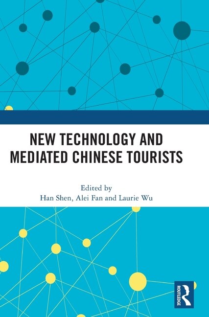 New Technology and Mediated Chinese Tourists by Han Shen, Hardcover | Indigo Chapters