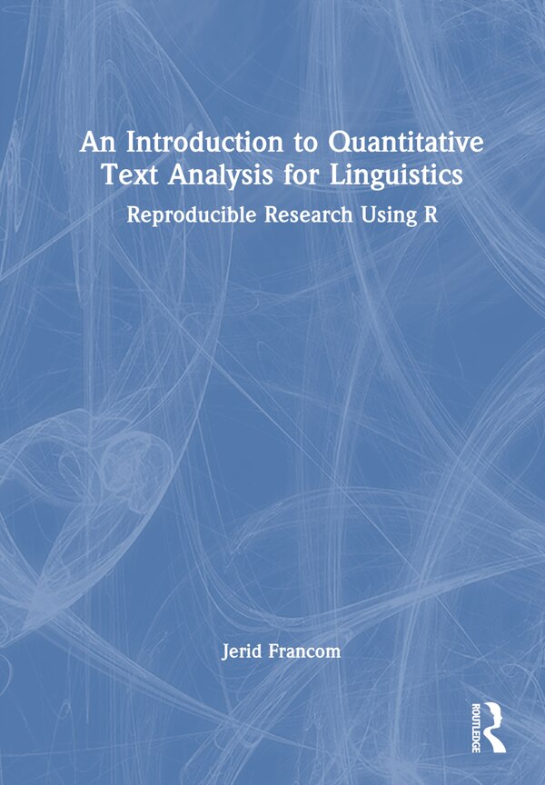 An Introduction to Quantitative Text Analysis for Linguistics by Jerid Francom, Hardcover | Indigo Chapters