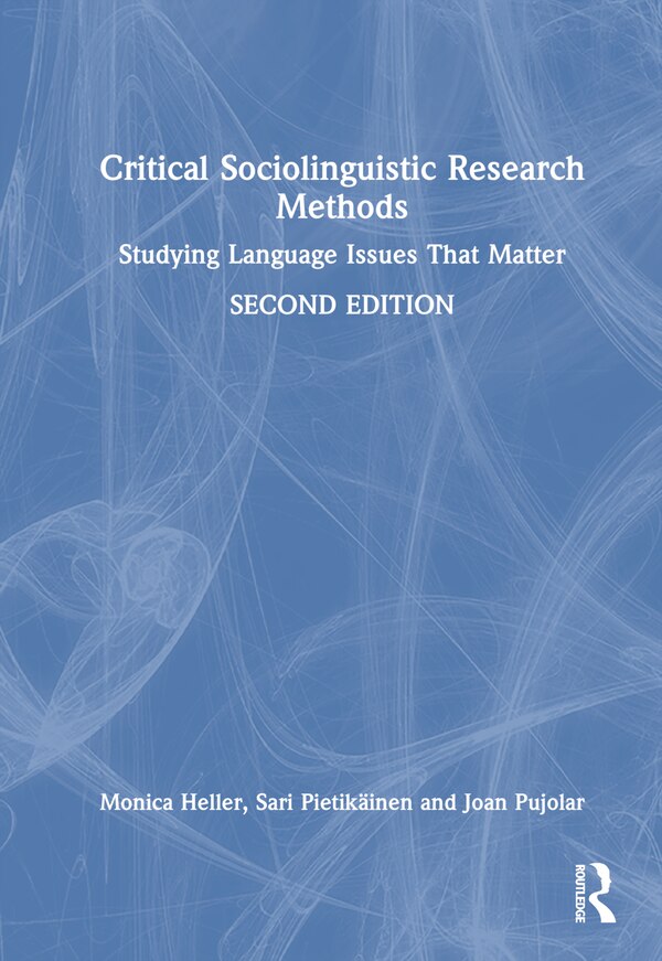 Critical Sociolinguistic Research Methods by Monica Heller, Hardcover | Indigo Chapters
