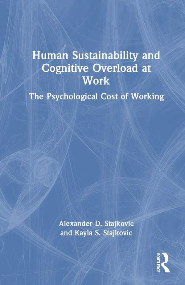 Human Sustainability and Cognitive Overload at Work by Alexander D. Stajkovic, Hardcover | Indigo Chapters