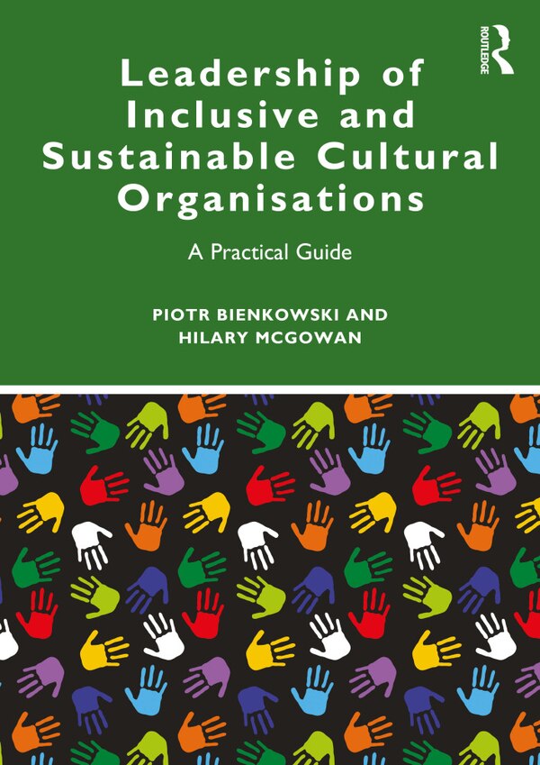 Leadership of Inclusive and Sustainable Cultural Organisations by Piotr Bienkowski, Paperback | Indigo Chapters