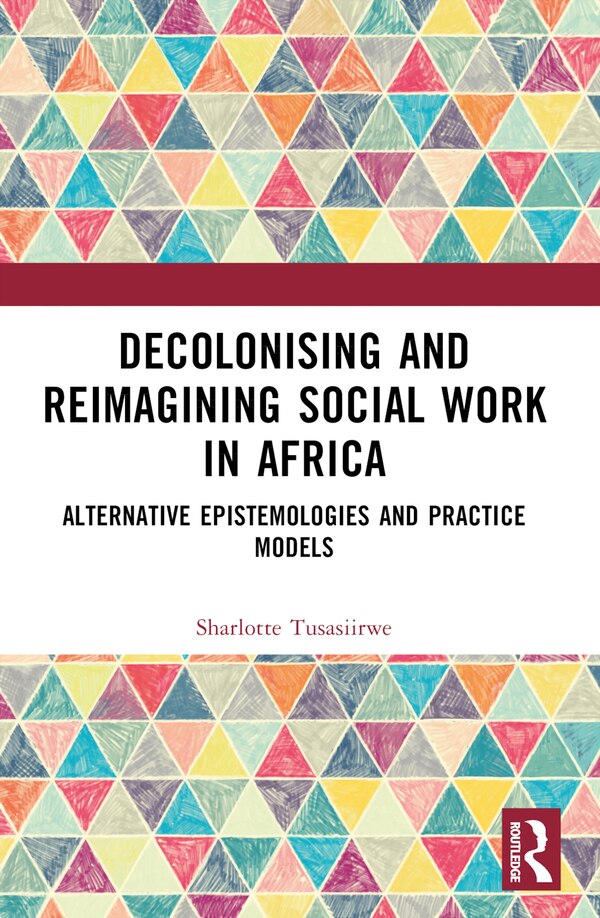 Decolonising and Reimagining Social Work in Africa by Sharlotte Tusasiirwe, Paperback | Indigo Chapters