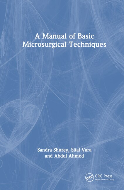 A Manual of Basic Microsurgical Techniques by Sandra Shurey, Hardcover | Indigo Chapters