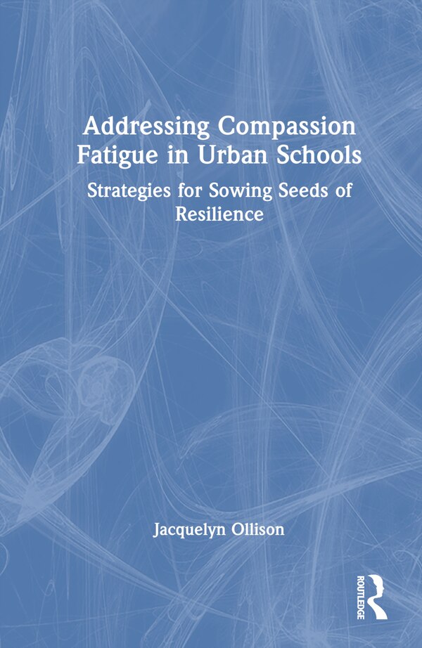 Addressing Compassion Fatigue in Urban Schools by Jacquelyn Ollison, Hardcover | Indigo Chapters