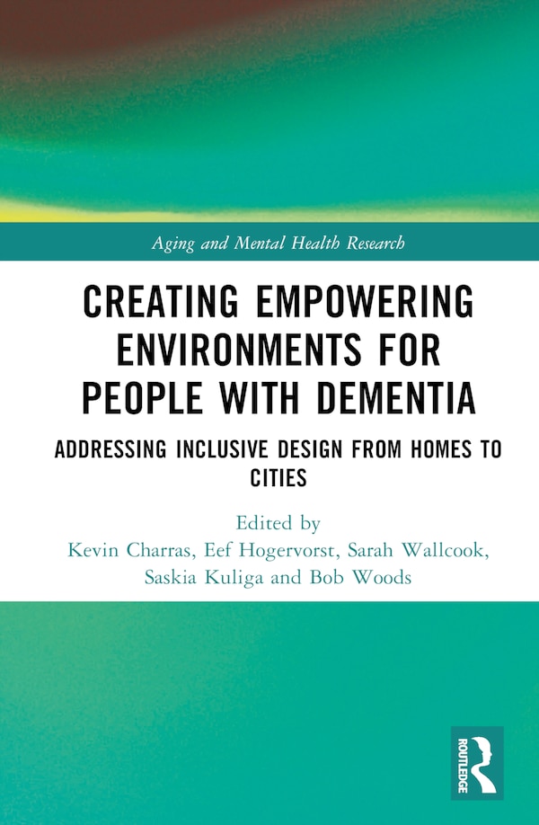 Creating Empowering Environments for People with Dementia by Kevin Charras, Hardcover | Indigo Chapters
