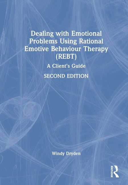 Dealing with Emotional Problems Using Rational Emotive Behaviour Therapy (REBT) by Windy Dryden, Hardcover | Indigo Chapters
