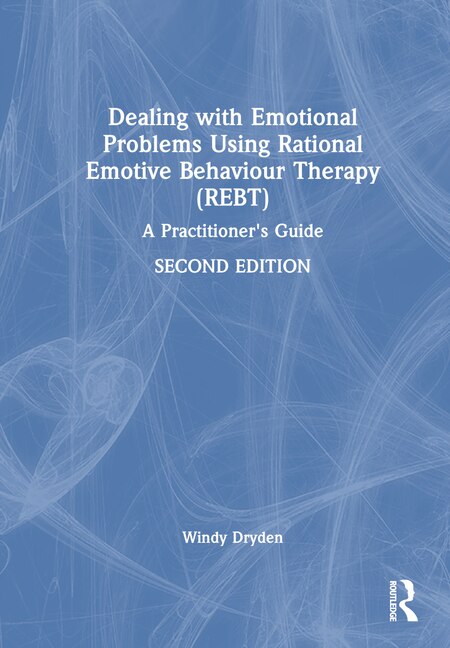 Dealing with Emotional Problems Using Rational Emotive Behaviour Therapy (REBT) by Windy Dryden, Hardcover | Indigo Chapters