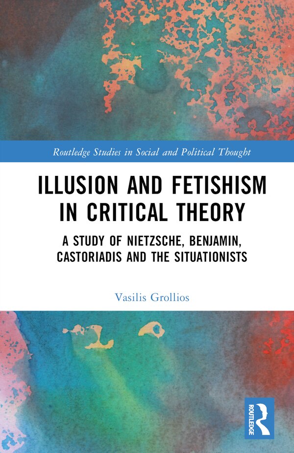 Illusion and Fetishism in Critical Theory by Vasilis Grollios, Hardcover | Indigo Chapters