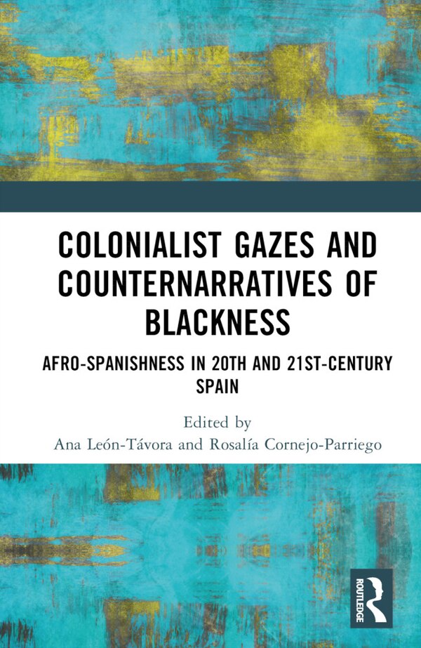Colonialist Gazes and Counternarratives of Blackness by Ana León-Távor, Hardcover | Indigo Chapters