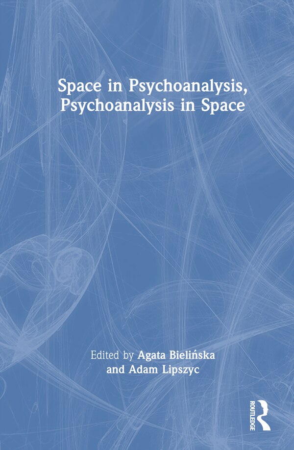 Space in Psychoanalysis Psychoanalysis in Space by Agata BieliÅska, Hardcover | Indigo Chapters