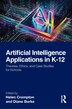 Artificial Intelligence Applications in K-12: Theories, Ethics, and Case Studies for Schools-finelybook
