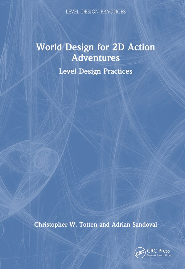 World Design for 2D Action Adventures by Christopher W. Totten, Hardcover | Indigo Chapters