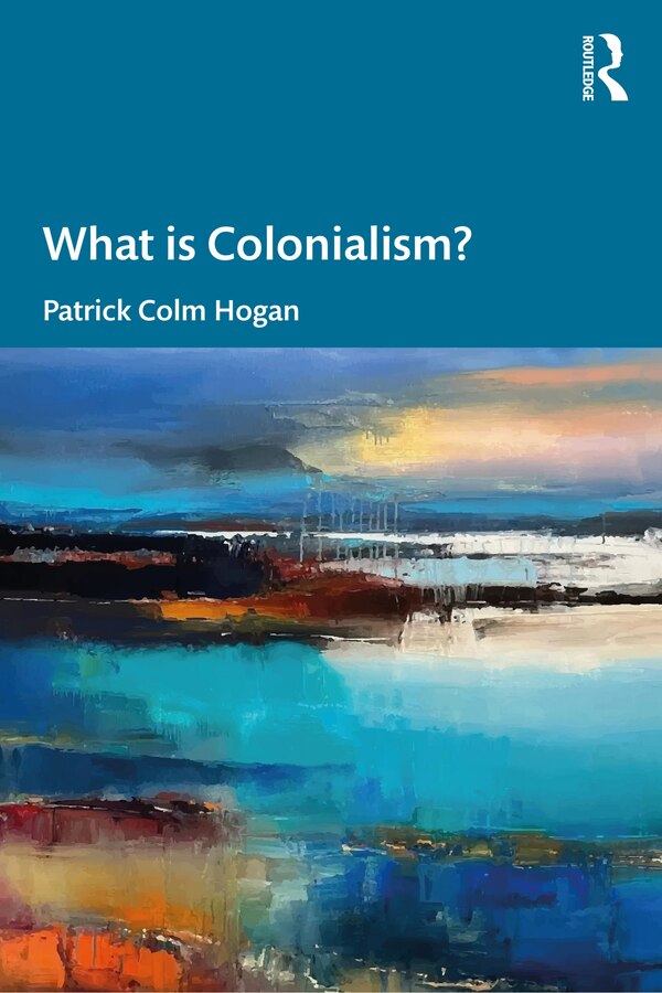 What is Colonialism? by Patrick Colm Hogan, Paperback | Indigo Chapters