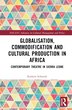 Globalisation Commodification and Cultural Production in Africa by Kathrin Schmidt, Hardcover | Indigo Chapters