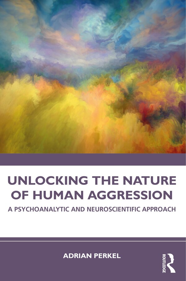 Unlocking the Nature of Human Aggression by Adrian Perkel, Paperback | Indigo Chapters