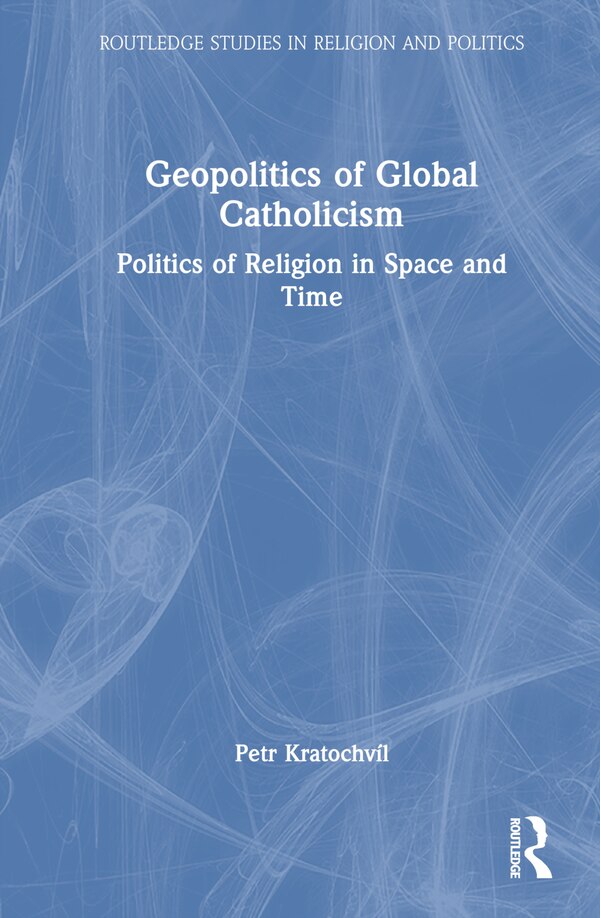 Geopolitics of Global Catholicism by Petr Kratochv, Hardcover | Indigo Chapters