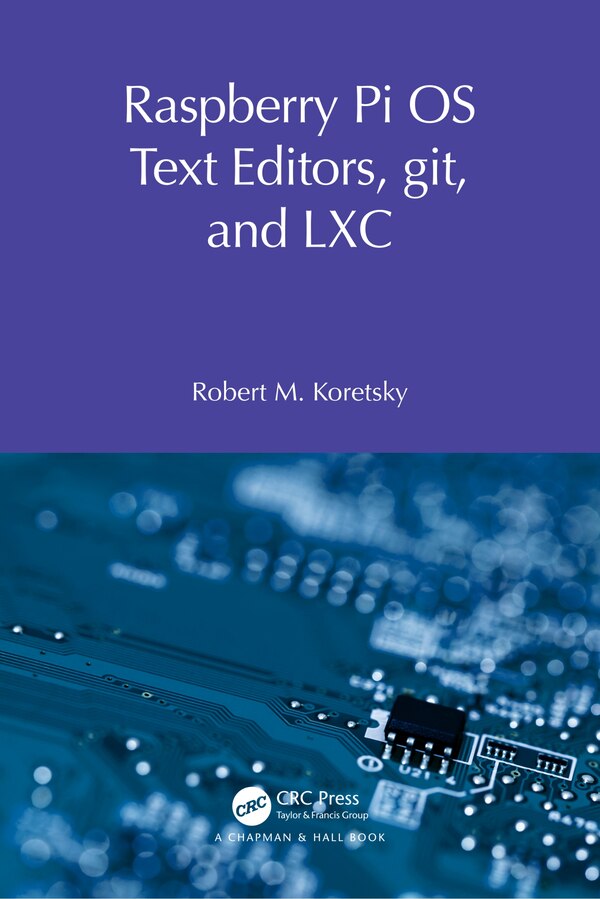 Raspberry Pi OS Text Editors git and LXC by Robert M Koretsky, Paperback | Indigo Chapters
