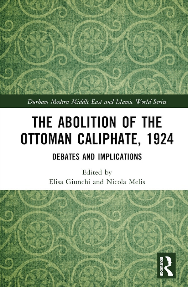 The Abolition of the Ottoman Caliphate 1924 by Elisa Giunchi, Hardcover | Indigo Chapters