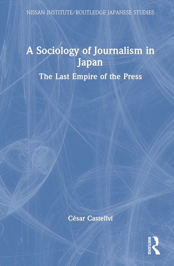 A Sociology of Journalism in Japan by César Castellvi, Hardcover | Indigo Chapters
